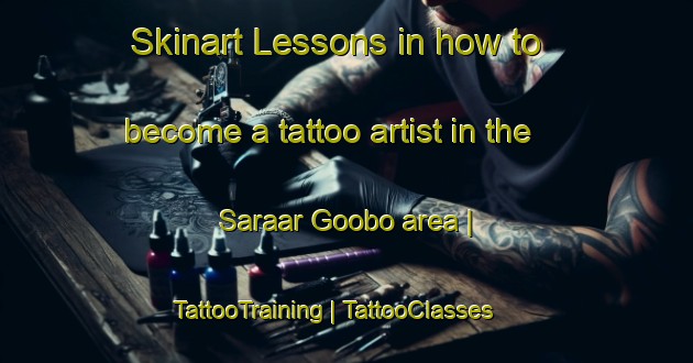 Skinart Lessons in how to become a tattoo artist in the Saraar Goobo area | TattooTraining | TattooClasses | SkinartTraining-Somalia